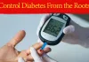 Control Diabetes from the Roots: Start Doing These 4 Things and Drop This One Habit Today!