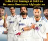Chandigarh Test: India Declare Monumental First Innings at 564/8 as Batsmen Dominate Afghanistan