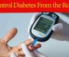 Control Diabetes from the Roots: Start Doing These 4 Things and Drop This One Habit Today!